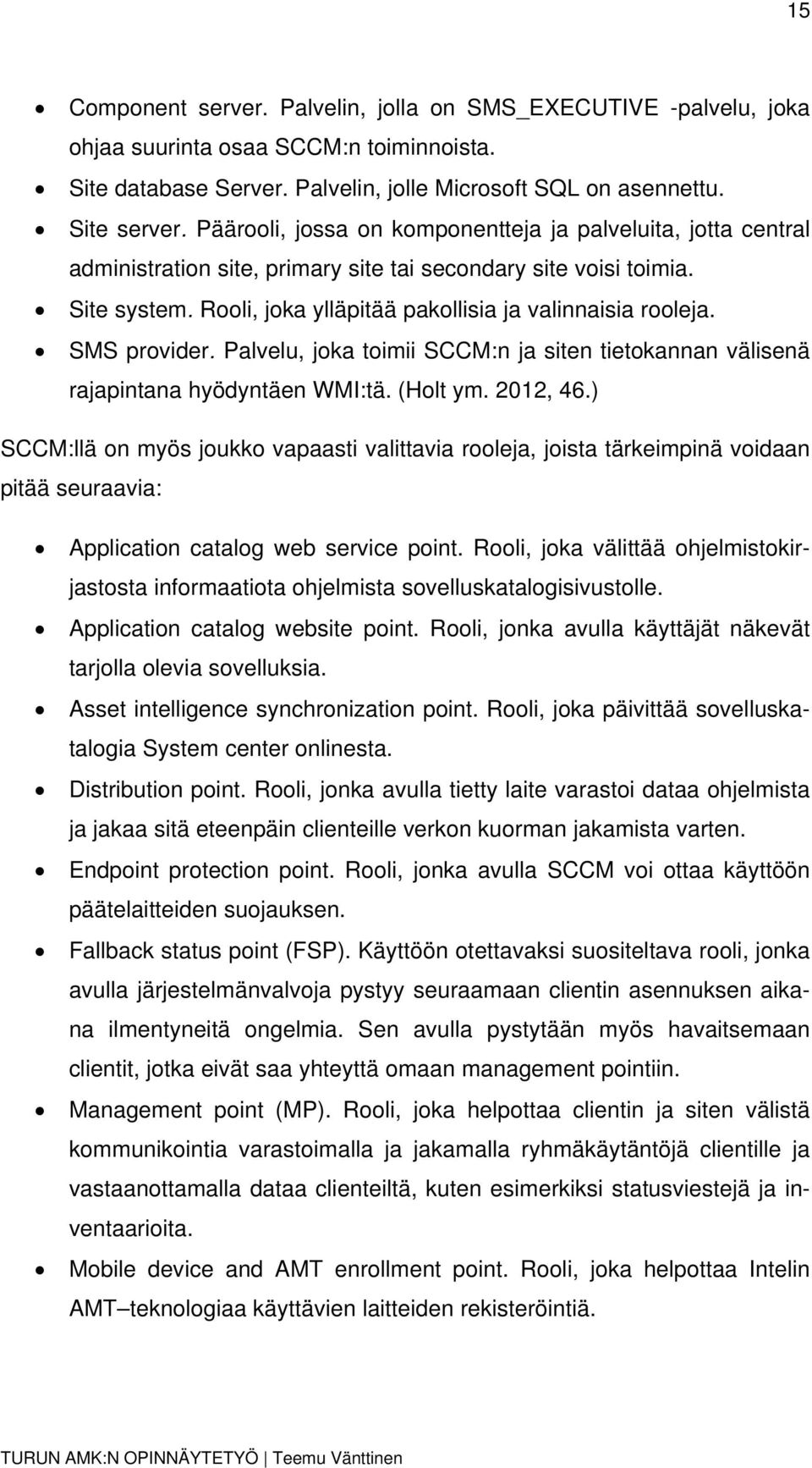 SMS provider. Palvelu, joka toimii SCCM:n ja siten tietokannan välisenä rajapintana hyödyntäen WMI:tä. (Holt ym. 2012, 46.