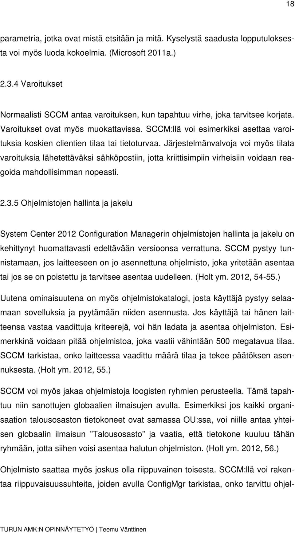 SCCM:llä voi esimerkiksi asettaa varoituksia koskien clientien tilaa tai tietoturvaa.
