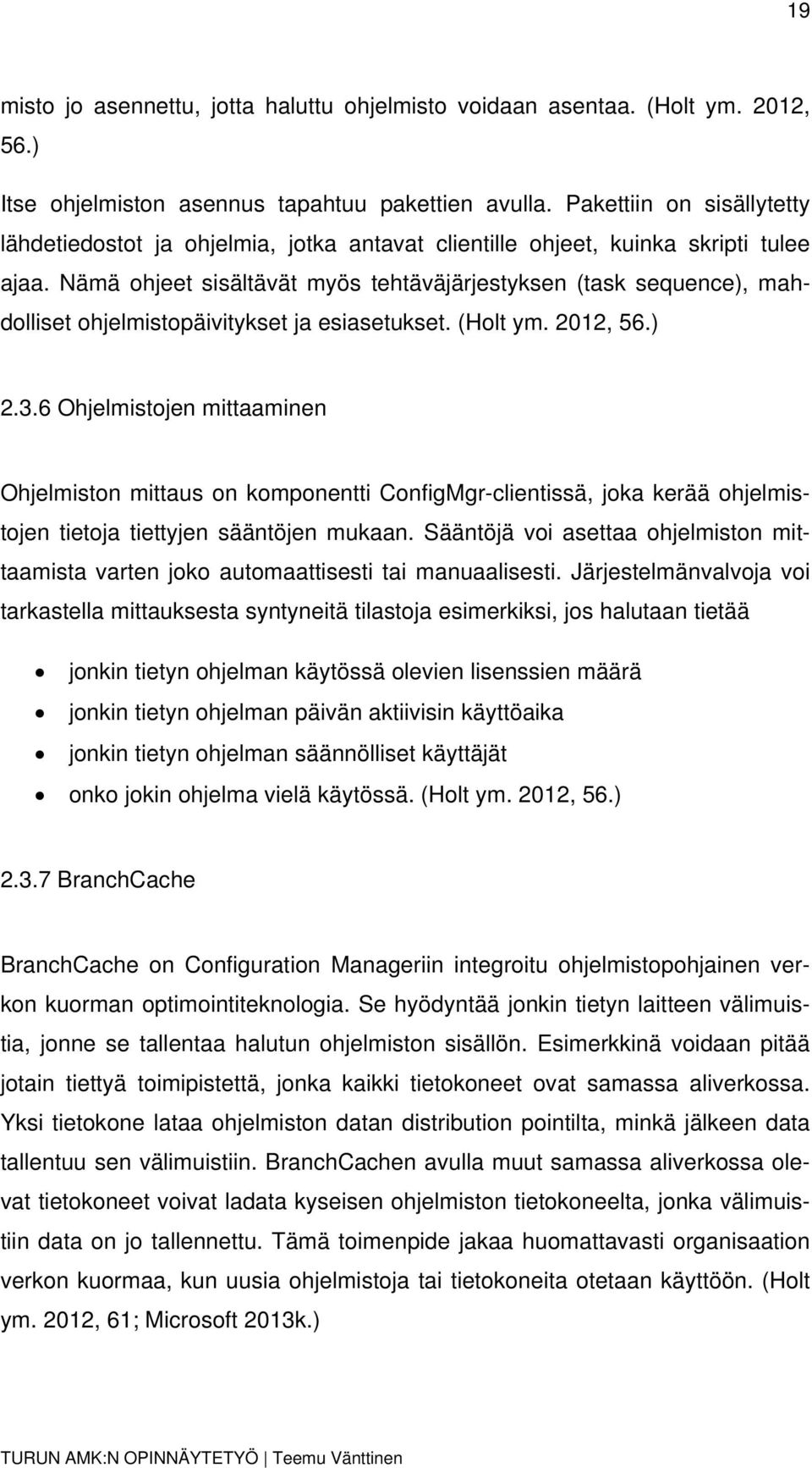 Nämä ohjeet sisältävät myös tehtäväjärjestyksen (task sequence), mahdolliset ohjelmistopäivitykset ja esiasetukset. (Holt ym. 2012, 56.) 2.3.