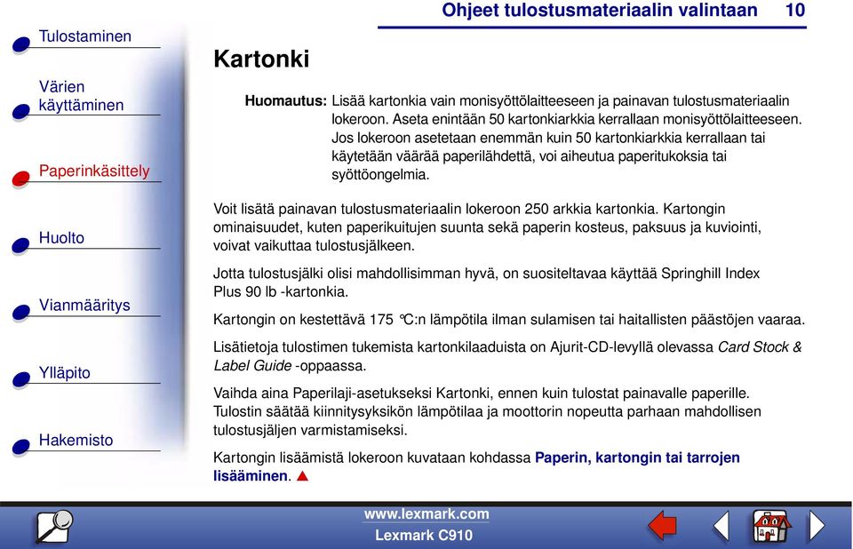 Voit lisätä painavan tulostusmateriaalin lokeroon 250 arkkia kartonkia.