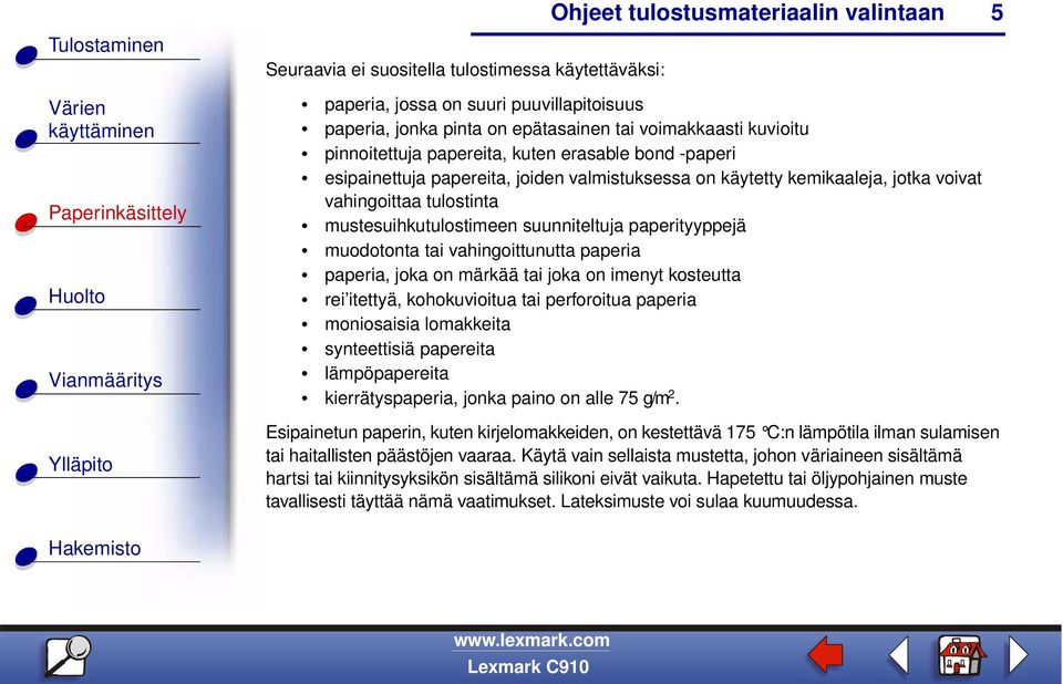 vahingoittunutta paperia paperia, joka on märkää tai joka on imenyt kosteutta rei itettyä, kohokuvioitua tai perforoitua paperia moniosaisia lomakkeita synteettisiä papereita lämpöpapereita