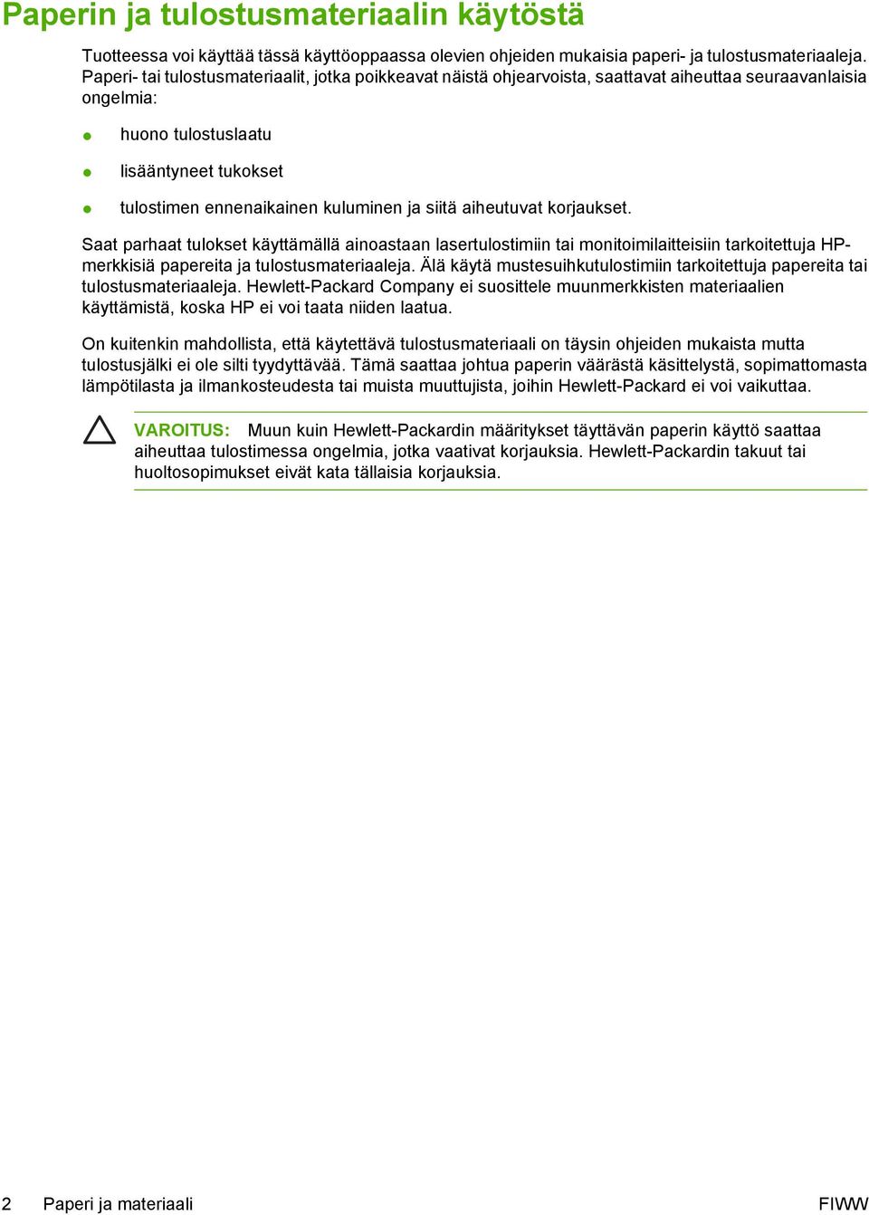 siitä aiheutuvat korjaukset. Saat parhaat tulokset käyttämällä ainoastaan lasertulostimiin tai monitoimilaitteisiin tarkoitettuja HPmerkkisiä papereita ja tulostusmateriaaleja.