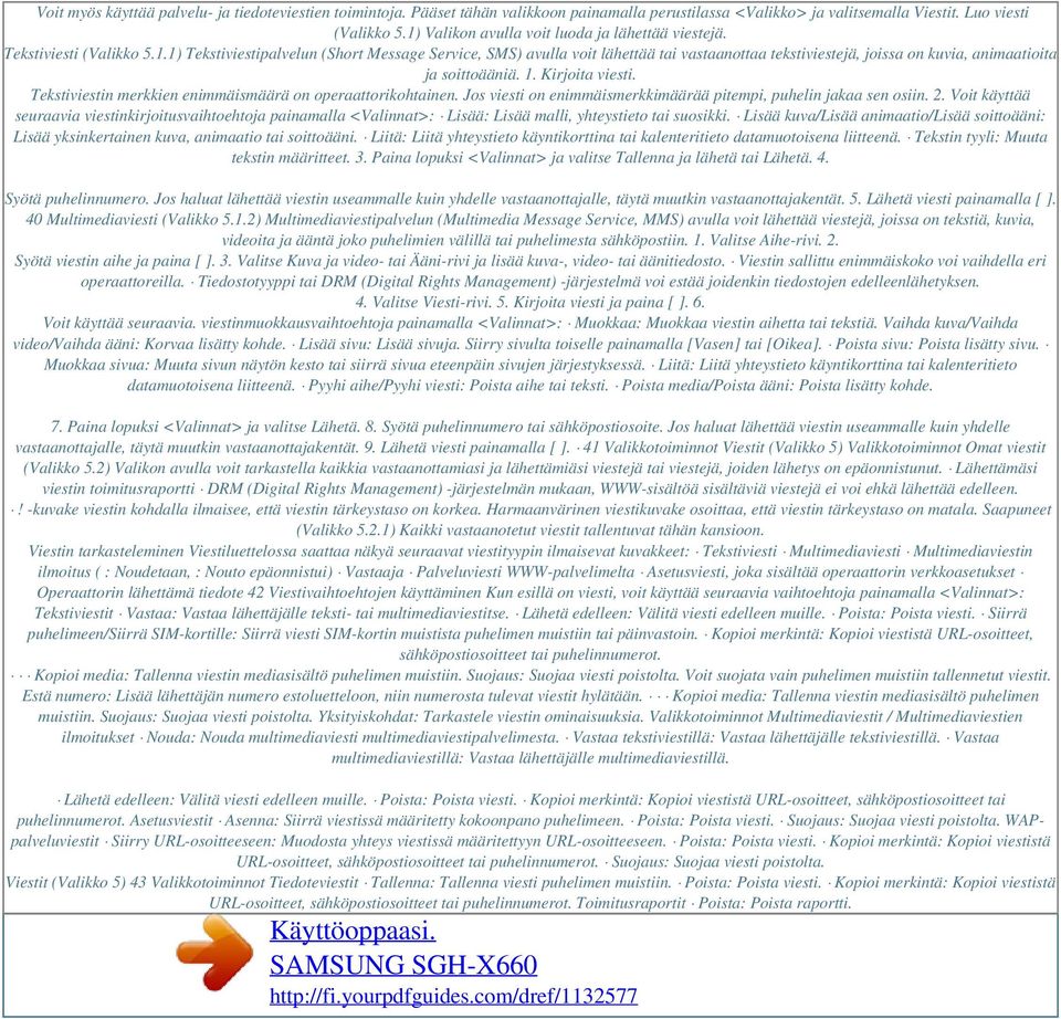 1. Kirjoita viesti. Tekstiviestin merkkien enimmäismäärä on operaattorikohtainen. Jos viesti on enimmäismerkkimäärää pitempi, puhelin jakaa sen osiin. 2.