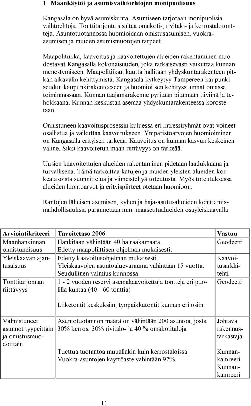 Maapolitiikka, kaavoitus ja kaavoitettujen alueiden rakentaminen muodostavat Kangasalla kokonaisuuden, joka ratkaisevasti vaikuttaa kunnan menestymiseen.