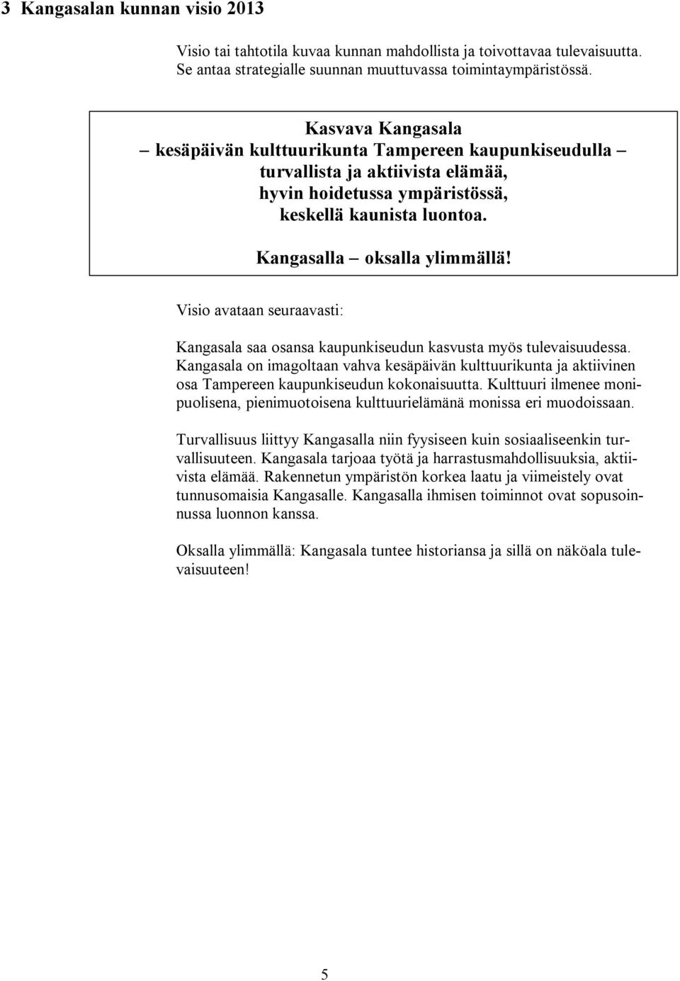 Visio avataan seuraavasti: Kangasala saa osansa kaupunkiseudun kasvusta myös tulevaisuudessa.