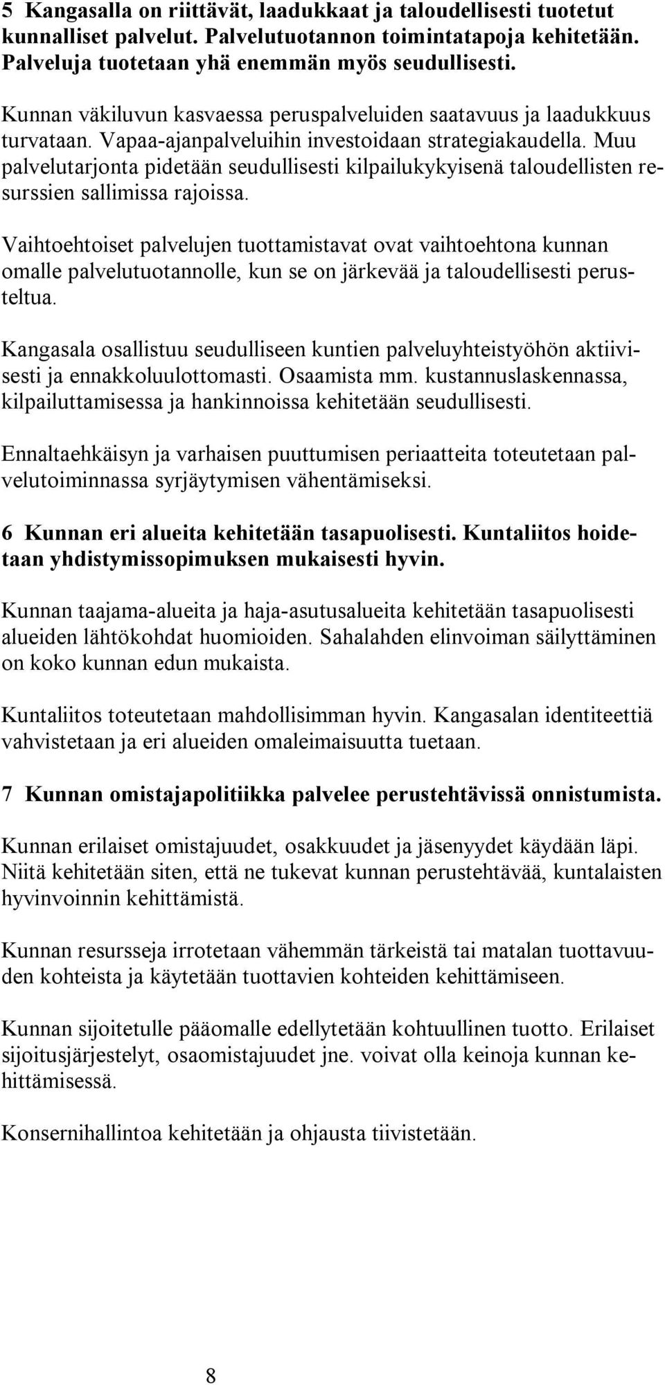 Muu palvelutarjonta pidetään seudullisesti kilpailukykyisenä taloudellisten resurssien sallimissa rajoissa.