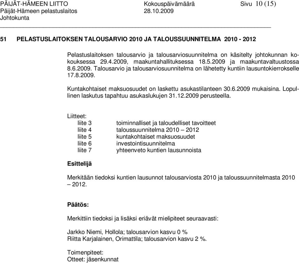 6.2009 mukaisina. Lopullinen laskutus tapahtuu asukaslukujen 31.12.2009 perusteella.