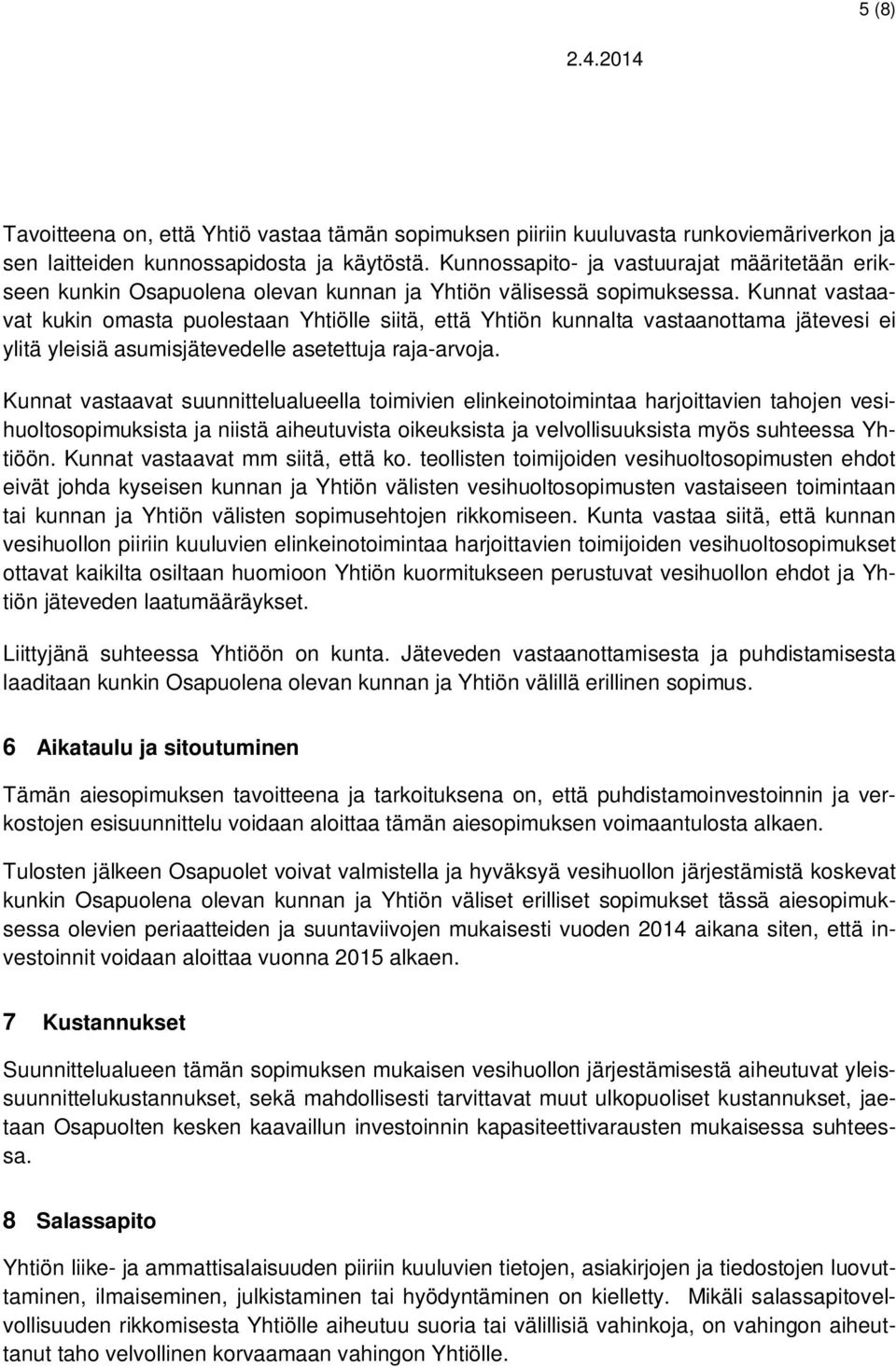 Kunnat vastaavat kukin omasta puolestaan Yhtiölle siitä, että Yhtiön kunnalta vastaanottama jätevesi ei ylitä yleisiä asumisjätevedelle asetettuja raja-arvoja.