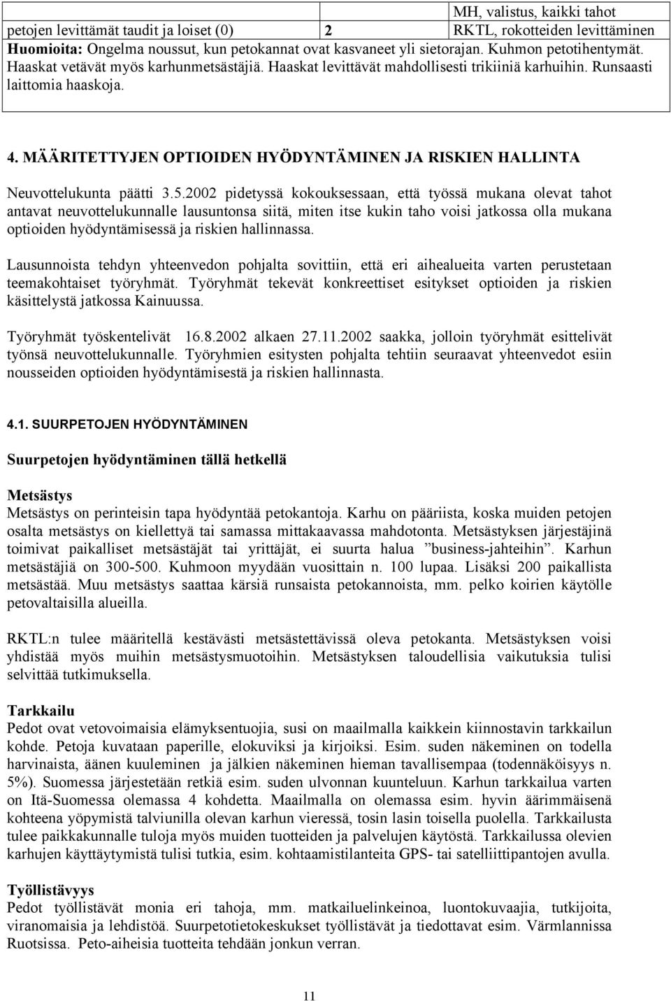 MÄÄRITETTYJEN OPTIOIDEN HYÖDYNTÄMINEN JA RISKIEN HALLINTA Neuvottelukunta päätti 3.5.