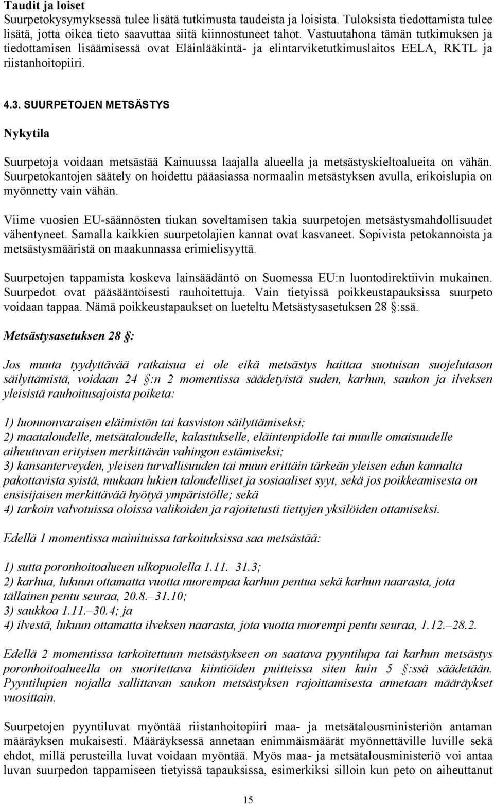 SUURPETOJEN METSÄSTYS Nykytila Suurpetoja voidaan metsästää Kainuussa laajalla alueella ja metsästyskieltoalueita on vähän.