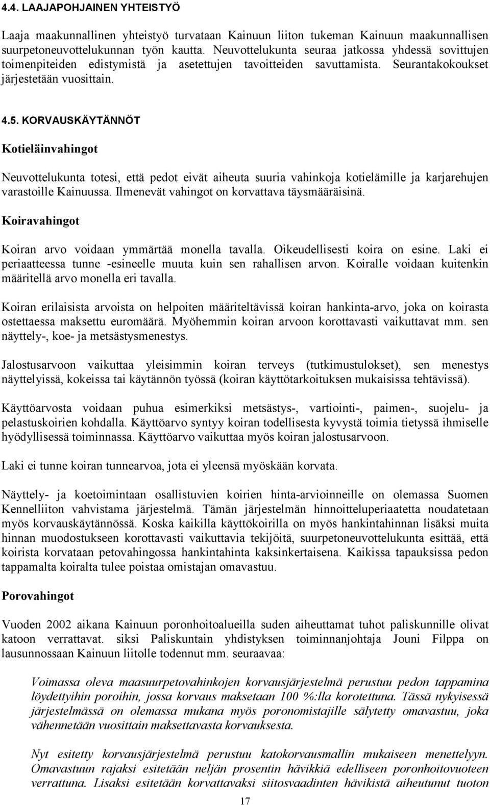 KORVAUSKÄYTÄNNÖT Kotieläinvahingot Neuvottelukunta totesi, että pedot eivät aiheuta suuria vahinkoja kotielämille ja karjarehujen varastoille Kainuussa.
