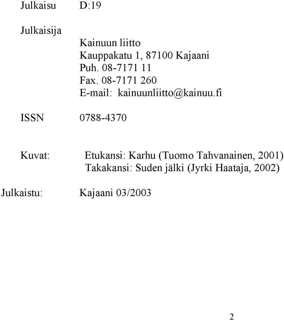 fi ISSN 0788-4370 Kuvat: Etukansi: Karhu (Tuomo Tahvanainen, 2001)