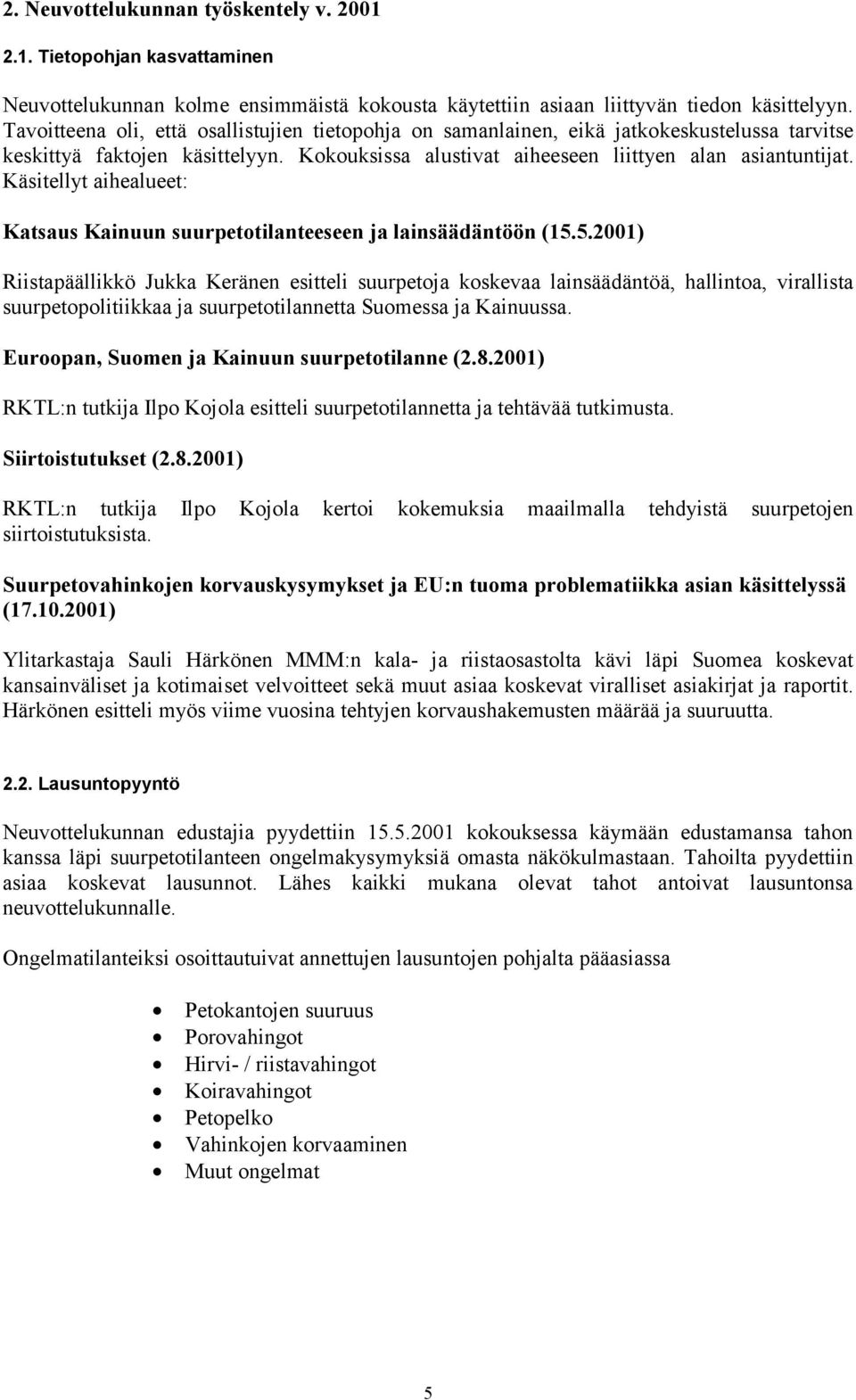 Käsitellyt aihealueet: Katsaus Kainuun suurpetotilanteeseen ja lainsäädäntöön (15.