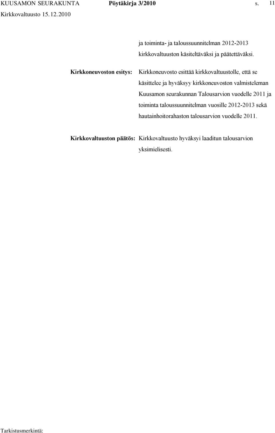 valmisteleman Kuusamon seurakunnan Talousarvion vuodelle 2011 ja toiminta taloussuunnitelman vuosille 2012 2013