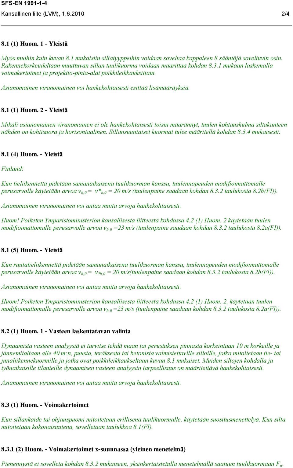 Asianomainen viranomainen voi hankekohtaisesti esittää lisämääräyksiä. 8.1 (1) Huom.