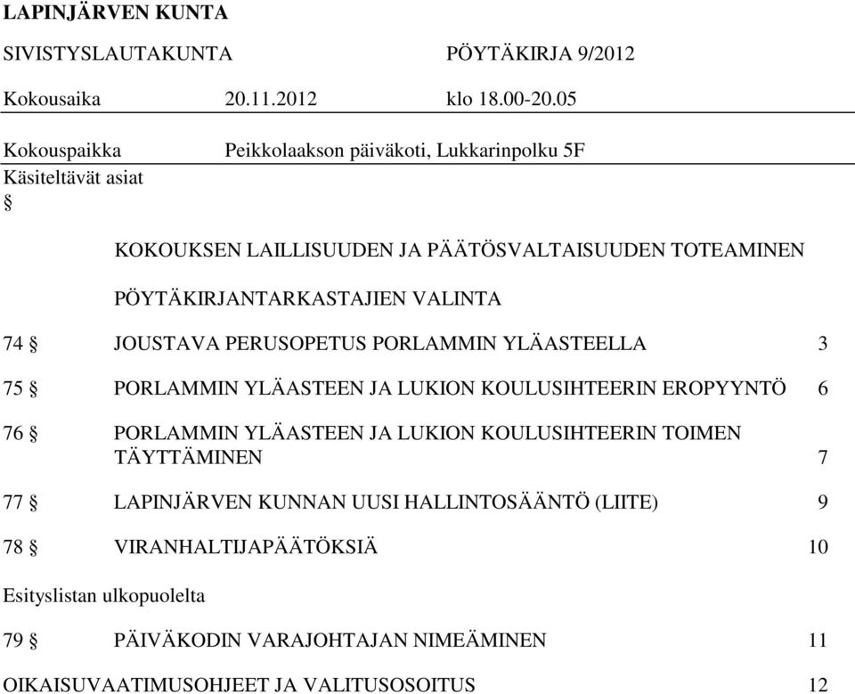 PÖYTÄKIRJANTARKASTAJIEN VALINTA 74 JOUSTAVA PERUSOPETUS PORLAMMIN YLÄASTEELLA 3 75 PORLAMMIN YLÄASTEEN JA LUKION KOULUSIHTEERIN EROPYYNTÖ 6 76