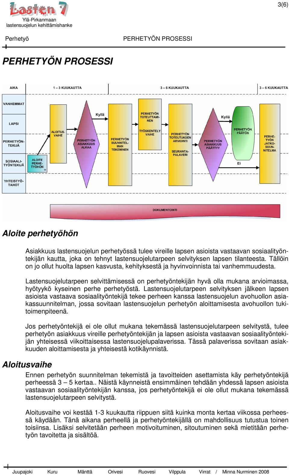 Lastensuojelutarpeen selvittämisessä on perhetyöntekijän hyvä olla mukana arvioimassa, hyötyykö kyseinen perhe perhetyöstä.