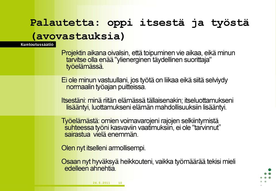 Itsestäni: minä riitän elämässä tällaisenakin; itseluottamukseni lisääntyi, luottamukseni elämän mahdollisuuksiin lisääntyi.