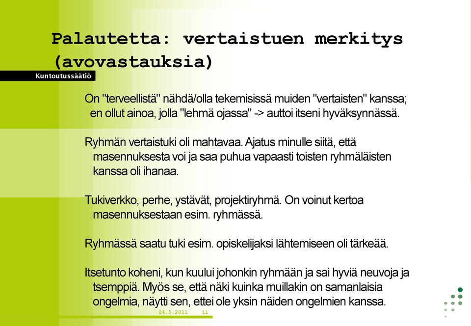 Tukiverkko, perhe, ystävät, projektiryhmä. On voinut kertoa masennuksestaan esim. ryhmässä. Ryhmässä saatu tuki esim. opiskelijaksi lähtemiseen oli tärkeää.