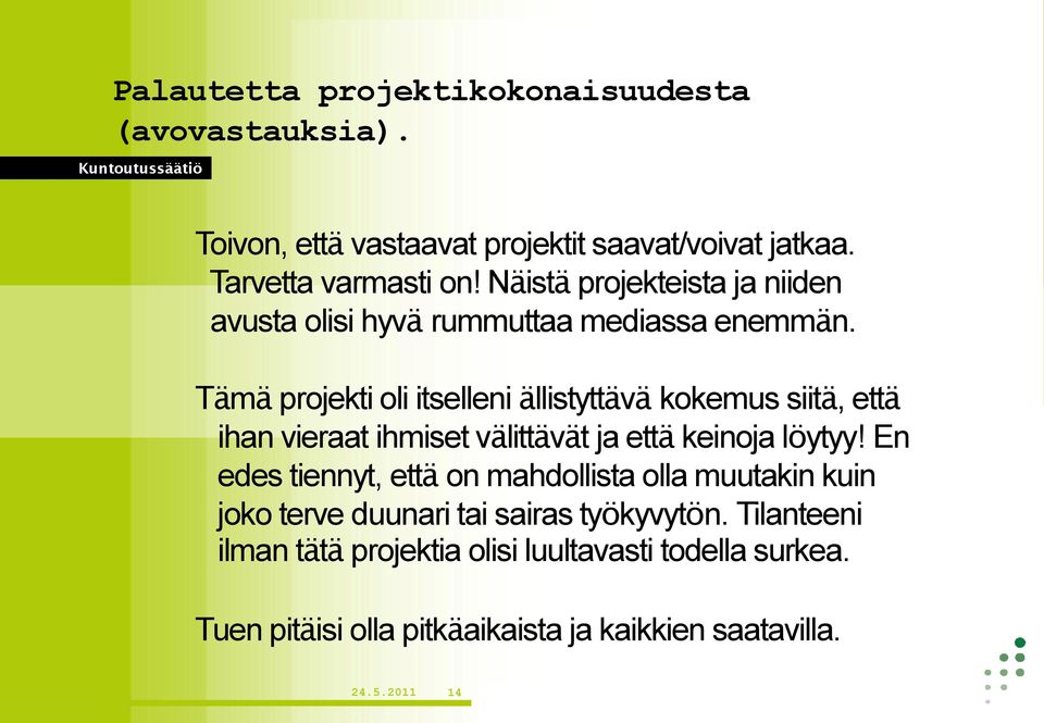 Tämä projekti oli itselleni ällistyttävä kokemus siitä, että ihan vieraat ihmiset välittävät ja että keinoja löytyy!