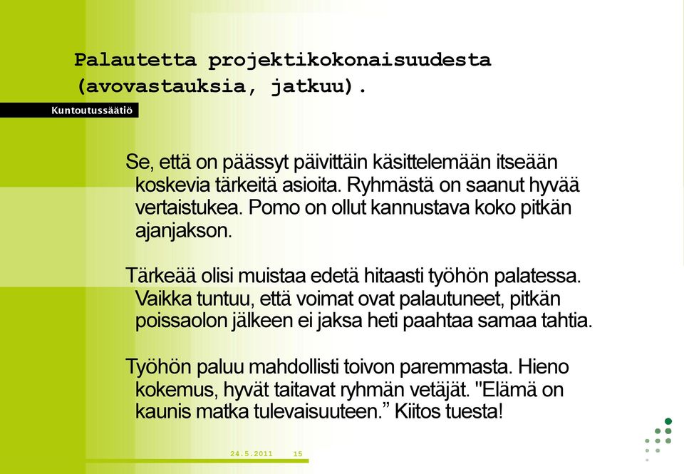 Pomo on ollut kannustava koko pitkän ajanjakson. Tärkeää olisi muistaa edetä hitaasti työhön palatessa.