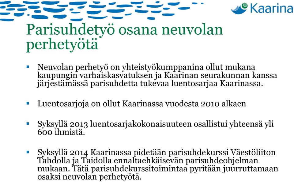 Luentosarjoja on ollut Kaarinassa vuodesta 2010 alkaen Syksyllä 2013 luentosarjakokonaisuuteen osallistui yhteensä yli 600 ihmistä.