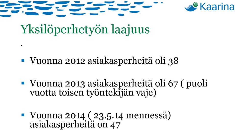 asiakasperheitä oli 67 ( puoli vuotta toisen