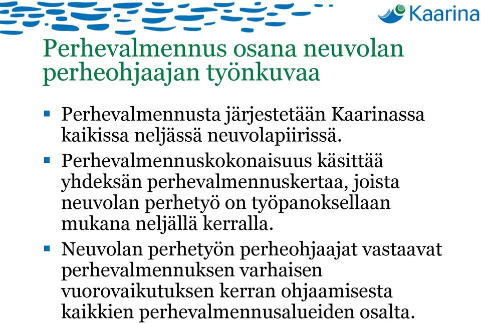 Perhevalmennuskokonaisuus käsittää yhdeksän perhevalmennuskertaa, joista neuvolan perhetyö on