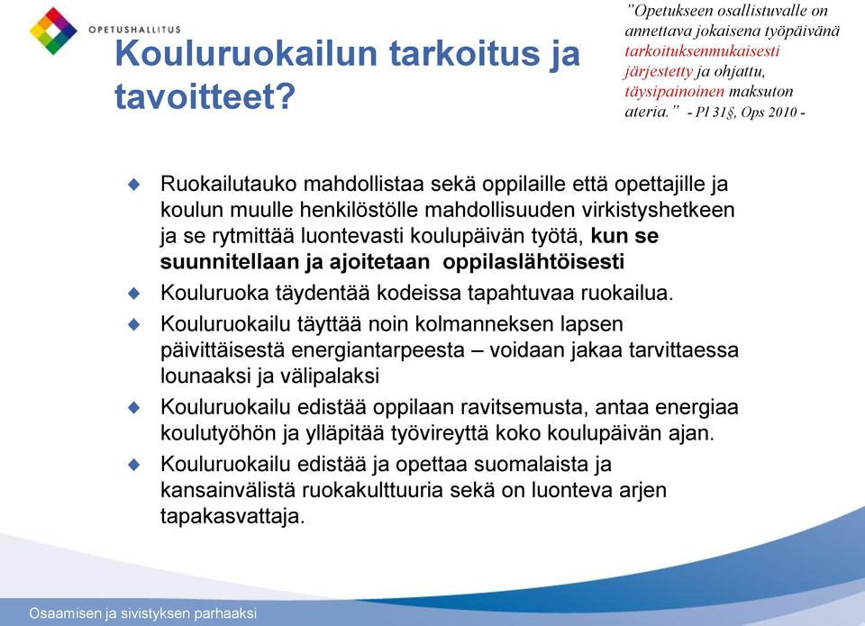 suunnitellaan ja ajoitetaan oppilaslähtöisesti Kouluruoka täydentää kodeissa tapahtuvaa ruokailua.