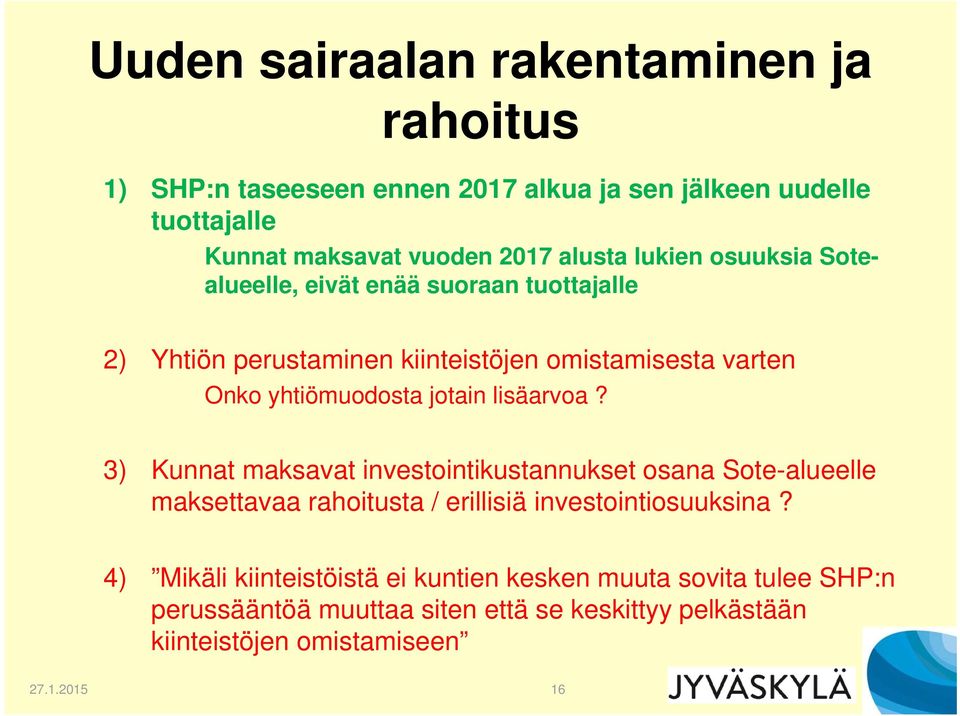 lisäarvoa? 3) Kunnat maksavat investointikustannukset osana Sote-alueelle maksettavaa rahoitusta / erillisiä investointiosuuksina?