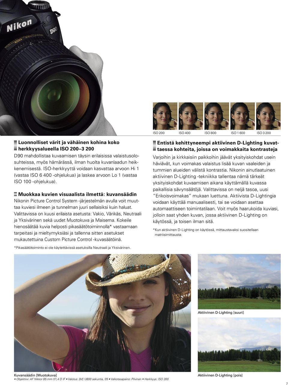 Muokkaa kuvien visuaalista ilmettä: kuvansäädin Nikonin Picture Control System -järjestelmän avulla voit muuttaa kuviesi ilmeen ja tunnelman juuri sellaisiksi kuin haluat.