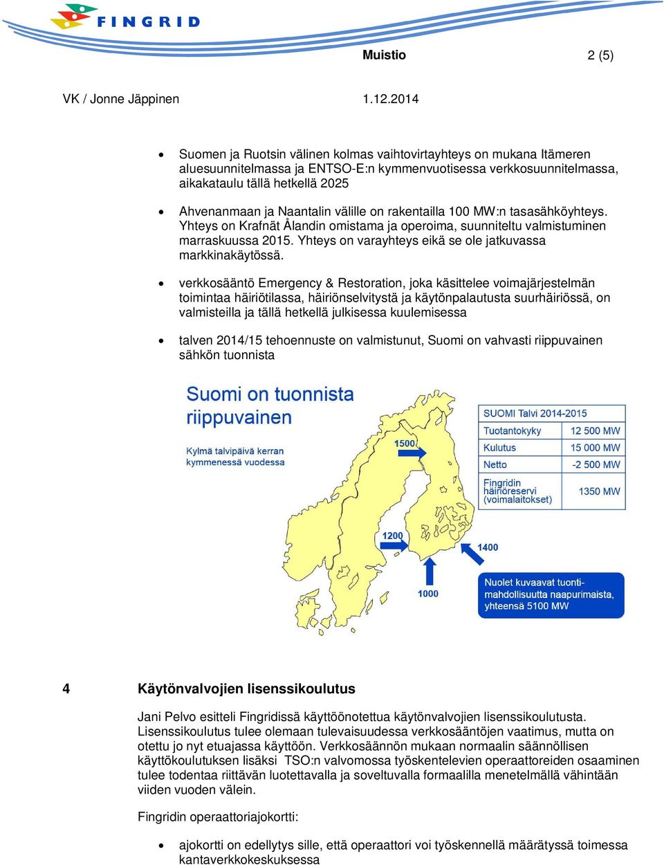 Yhteys on varayhteys eikä se ole jatkuvassa markkinakäytössä.