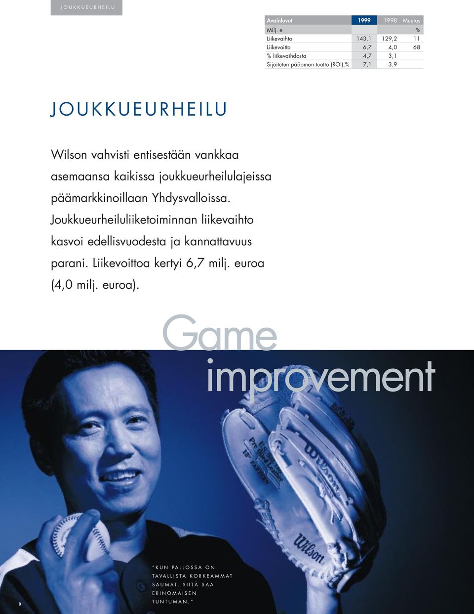 Wilson vahvisti entisestään vankkaa asemaansa kaikissa joukkueurheilulajeissa päämarkkinoillaan Yhdysvalloissa.