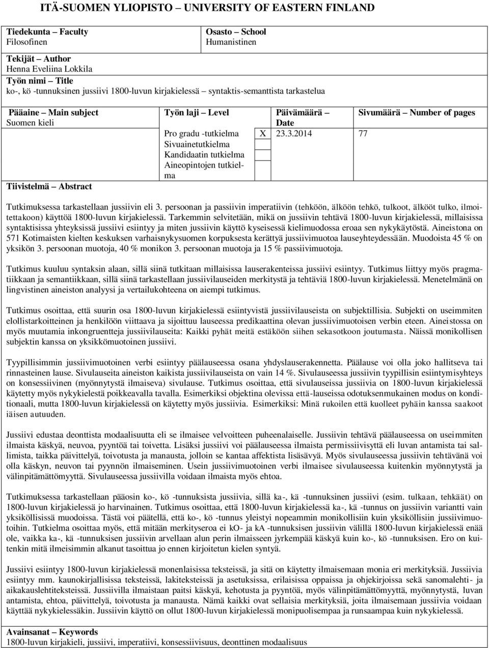 3.2014 77 Sivuainetutkielma Kandidaatin tutkielma Aineopintojen tutkielma Tutkimuksessa tarkastellaan jussiivin eli 3.