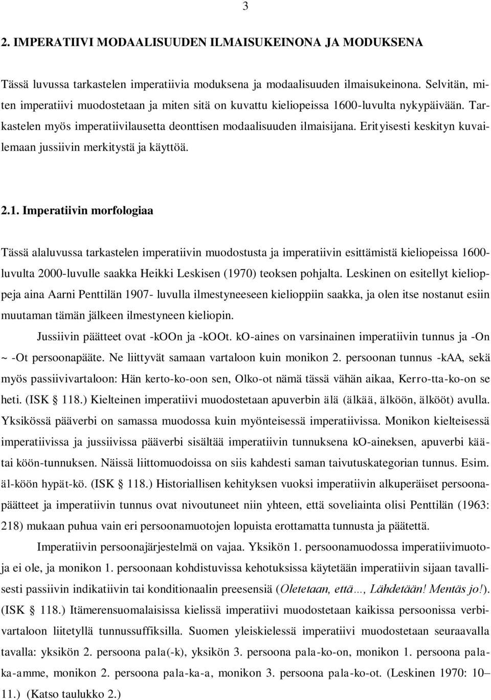 Erityisesti keskityn kuvailemaan jussiivin merkitystä ja käyttöä. 2.1.