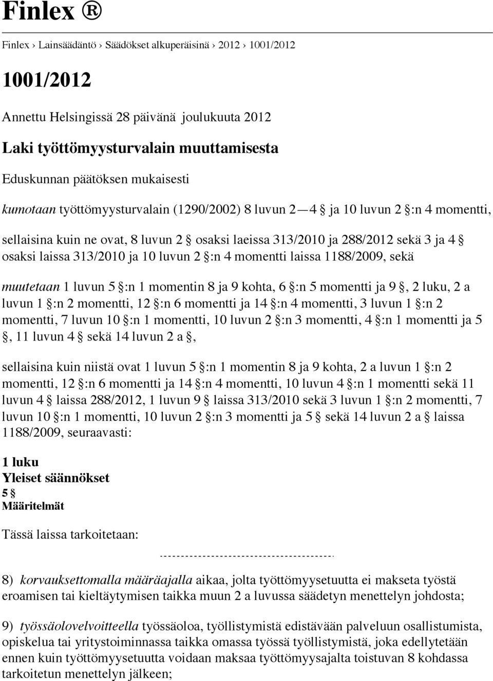 2 :n 4 momentti laissa 1188/2009, sekä muutetaan 1 luvun 5 :n 1 momentin 8 ja 9 kohta, 6 :n 5 momentti ja 9, 2 luku, 2 a luvun 1 :n 2 momentti, 12 :n 6 momentti ja 14 :n 4 momentti, 3 luvun 1 :n 2