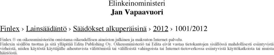 Oikeusministeriö tai Edita eivät vastaa tietokantojen sisällössä mahdollisesti esiintyvistä virheistä, niiden käytöstä käyttäjälle