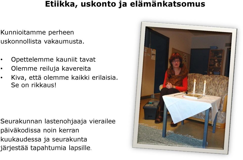 Opettelemme kauniit tavat Olemme reiluja kavereita Kiva, että olemme kaikki