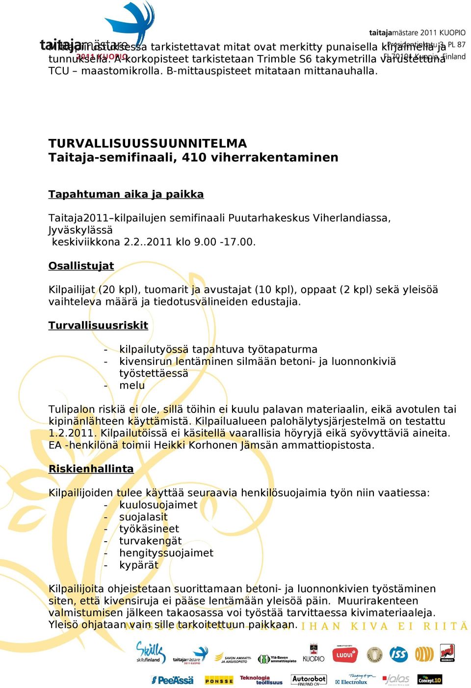 TURVALLISUUSSUUNNITELMA Taitaja-semifinaali, 410 viherrakentaminen Tapahtuman aika ja paikka Taitaja2011 kilpailujen semifinaali Puutarhakeskus Viherlandiassa, ssä keskiviikkona 2.2..2011 klo 9.00-17.