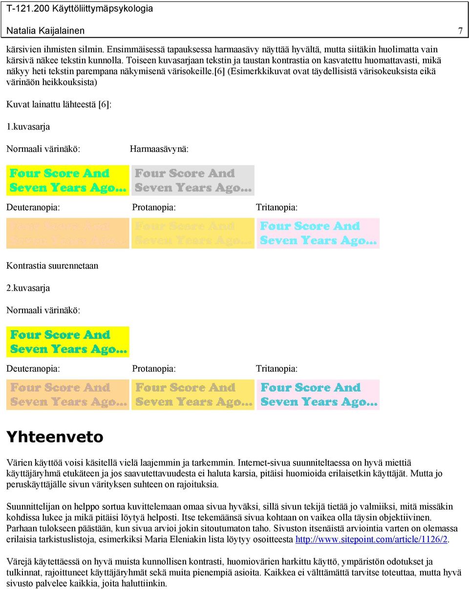 [6] (Esimerkkikuvat ovat täydellisistä värisokeuksista eikä värinäön heikkouksista) Kuvat lainattu lähteestä [6]: 1.