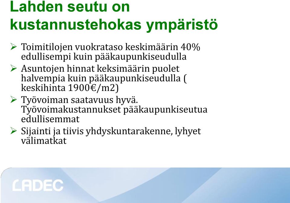 kuin pääkaupunkiseudulla ( keskihinta 1900 /m2) Työvoiman saatavuus hyvä.