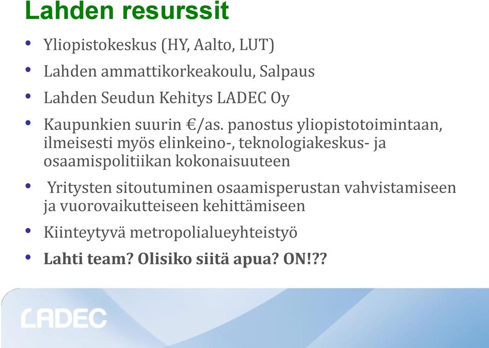 panostus yliopistotoimintaan, ilmeisesti myös elinkeino-, teknologiakeskus- ja osaamispolitiikan