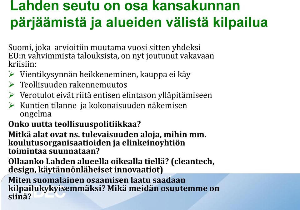 kokonaisuuden näkemisen ongelma Onko uutta teollisuuspolitiikkaa? Mitkä alat ovat ns. tulevaisuuden aloja, mihin mm.