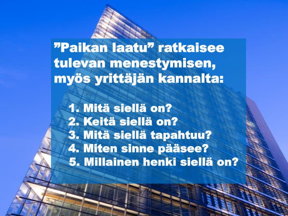 Keitä siellä on? 3. Mitä siellä tapahtuu? 4.