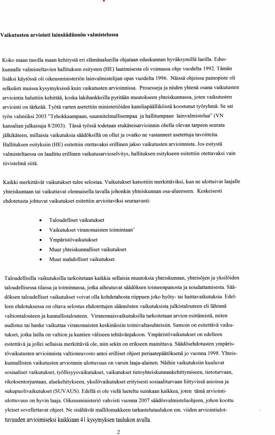 Näissä ohjeissa painopiste oli selkeästi muissa kysymyksissä kuin vaikutusten arvioinnissa.