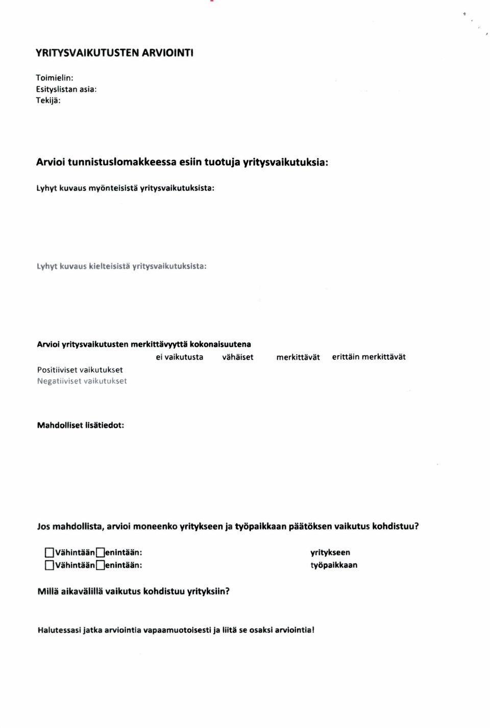 merkittävät Positiiviset vaikutukset Neg2tiivis et va ik u tu k s et Mahdolliset lisätiedot: Jos mahdollista, arvioi moneenko yritykseen ja työpaikkaan päätöksen