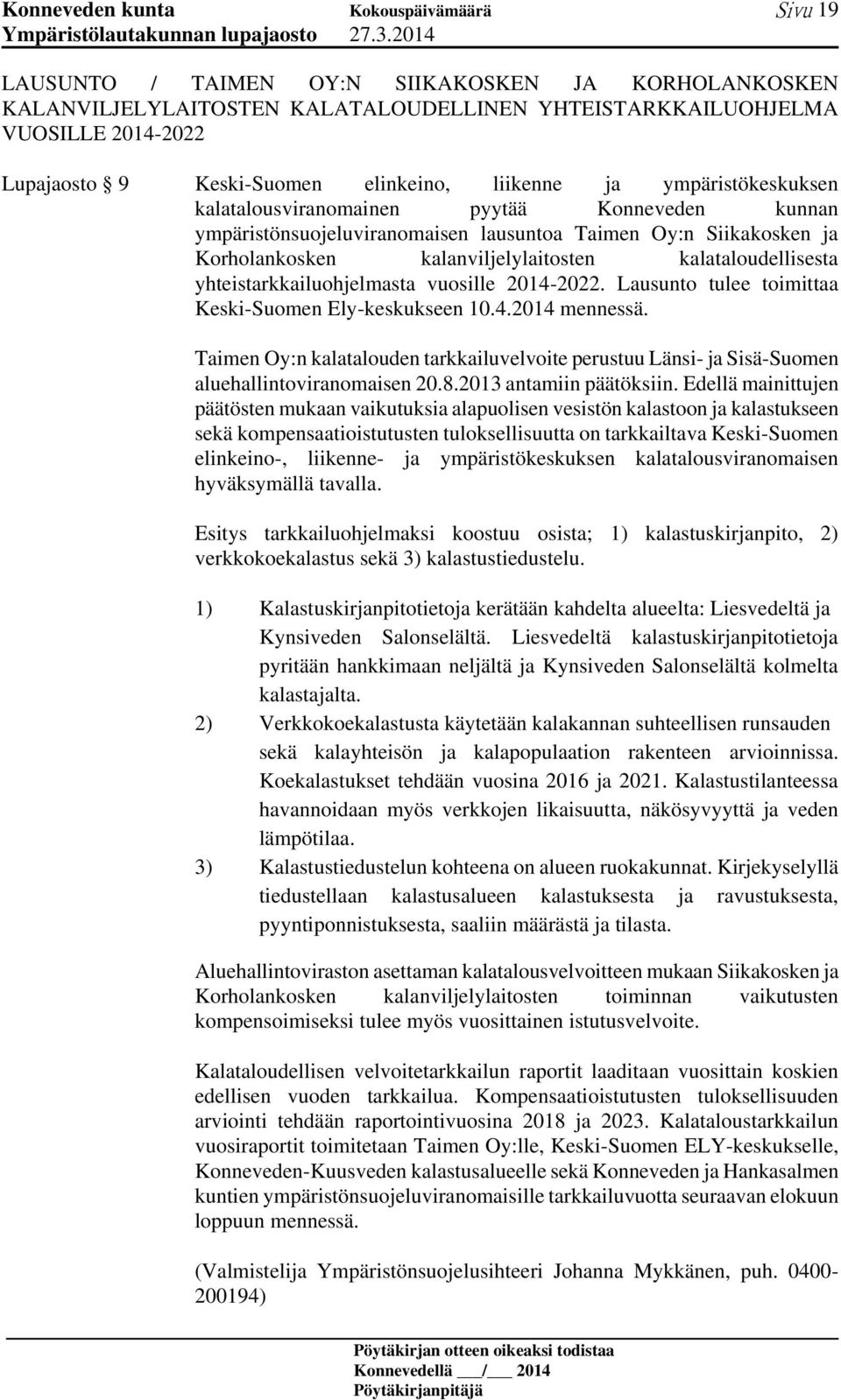 yhteistarkkailuohjelmasta vuosille 2014-2022. Lausunto tulee toimittaa Keski-Suomen Ely-keskukseen 10.4.2014 mennessä.
