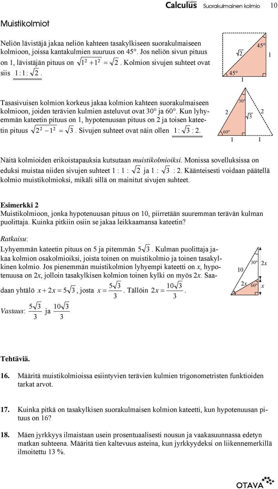 Kun lyyemmän kteetin pituus on, ypotenuusn pituus on j toisen kteetin pituus. Sivujen suteet ovt näin ollen : :. 0 60 Näitä kolmioiden erikoistpuksi kutsutn muistikolmioiksi.