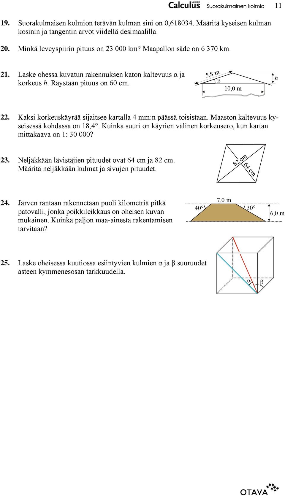 Mston kltevuus kyseisessä kodss on 8,4. Kuink suuri on käyrien välinen korkeusero, kun krtn mittkv on : 0 000?. Neljäkkään lävistäjien pituudet ovt 64 m j 8 m.