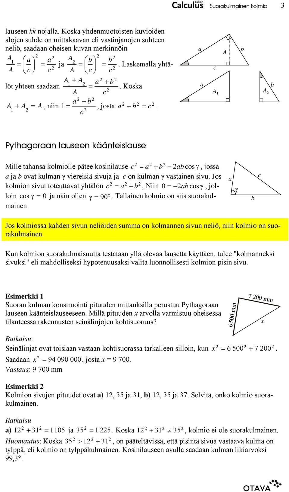 Jos kolmion sivut toteuttvt ytälön +, Niin 0 os γ, jolloin os γ 0 j näin ollen γ 90. Tällinen kolmio on siis suorkulminen.